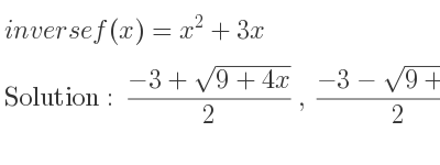 The inverse of f(x)=x^2+3x is (-3+sqrt(9+4x))/2 ,(-3-sqrt(9+4x))/2